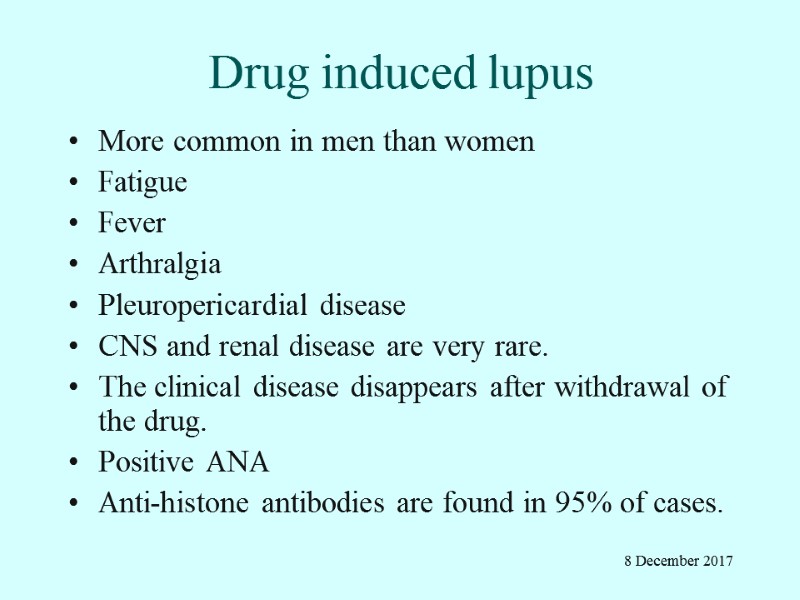 Drug induced lupus More common in men than women Fatigue Fever Arthralgia  Pleuropericardial